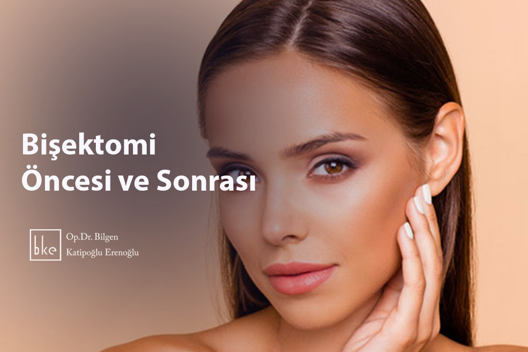 Bişektomi Öncesi ve Sonrası